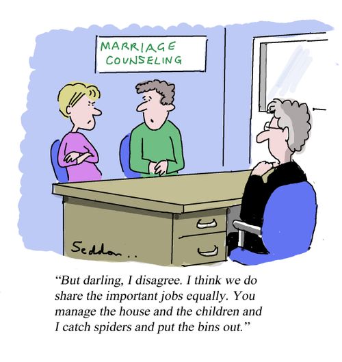 "But darling, I disagree. I think that we do share the important jobs equally. You manage the house and the children and I catch spiders and put the bins out."