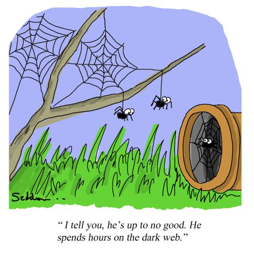 "I tell you, he's up to no good. He spends hours on the dark web."