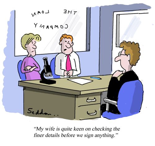 "My wife is quite keen on checking the finer details before we sign anything."