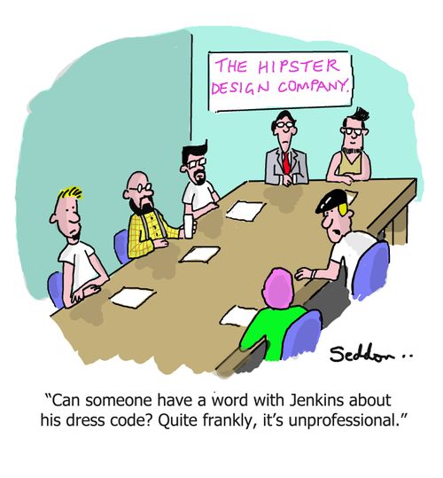 "Can someone have a word with Jenkins about his dress code? Quite frankly, it's unprofessional."
