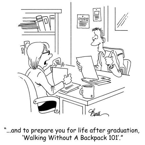 '...and to prepare you for life after graduation, 'Walking Without A Backpack 101'.'