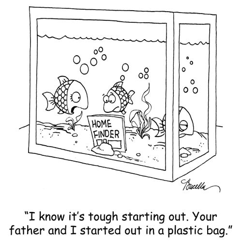 'I know it's tough starting out. Your father and I started out in a plastic bag.'