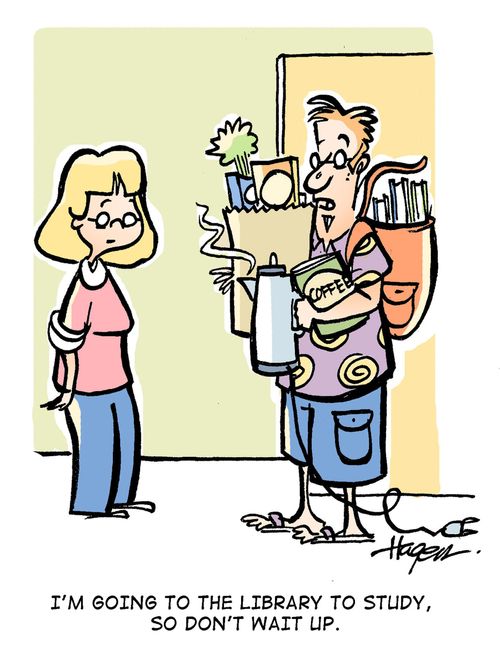 'I'm going to the library to study, so don't wait up.'