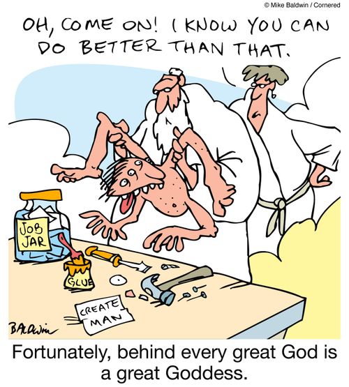 Fortunately, behind every great God is a great Goddess.