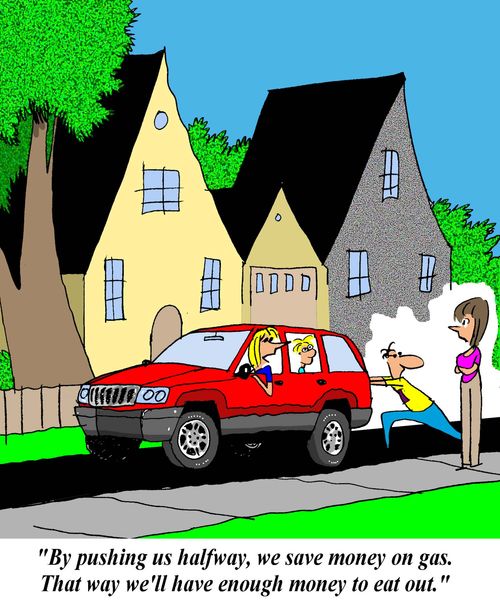 'By pushing us halfway, we save money on gas.  That way we'll have enough money to eat out.'