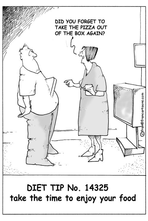 Diet tip no 14325: Take time to enjoy your food.  "Did you forget to take the pizza out of the box again?"
