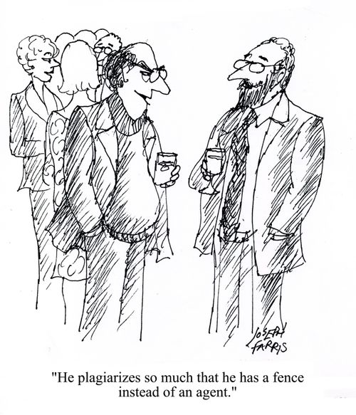 'He plagiarizes so much that he has a fence instead of an agent.'