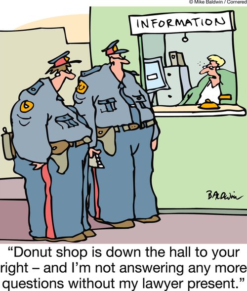 'Donut shop is down the hall to your right - and I'm not answering any more questions without my lawyer present.'