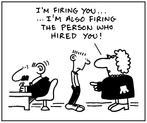 'I'm firing you, I'm also firing the person that hired you.'