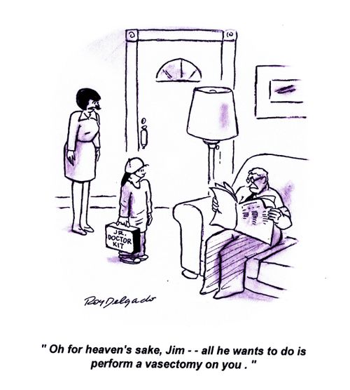 'Oh for heaven's sake, Jim... all he wants to do is perform a vasectomy on you.'