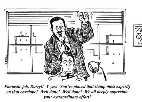 'Fantastic job, Darryl! Y-yes! You have placed that stamp most expertly on that envelope! Well done! Well done! We all deeply appreciate your extraordinary effort!'