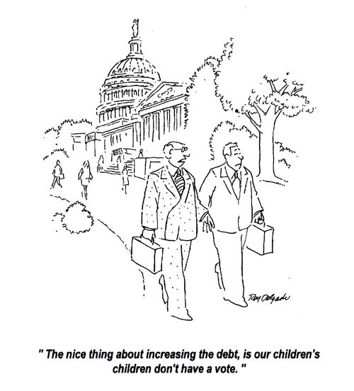 'The nice thing about increasing the debt, is our children's children don't have a vote.'