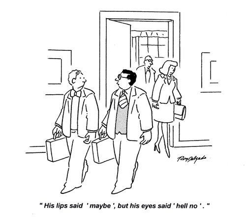 'His lips said 'maybe', but his eyes said 'hell no'.'