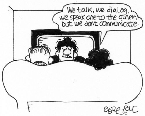 'We talk, we dialog, we speak one to the other, but we don't communicate.'