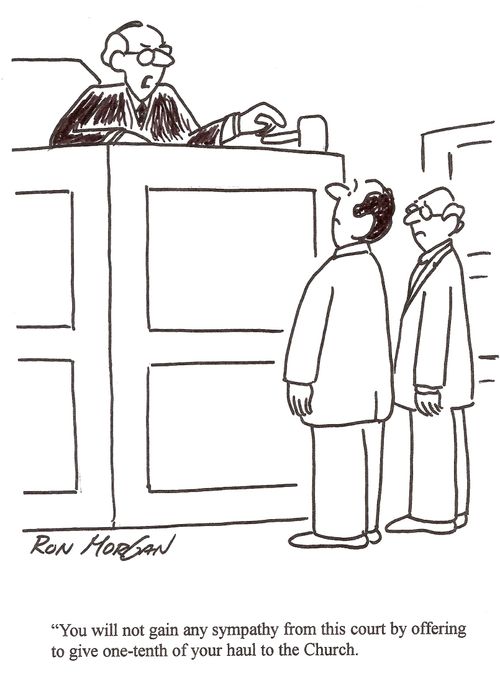 "You will not gain any sympathy from this court by offering to give one-tenth of your haul to the Church."