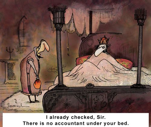 I already checked, sir. There's no accountant under your bed.