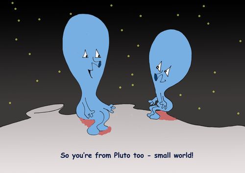 'So you're from Pluto too - small world.'