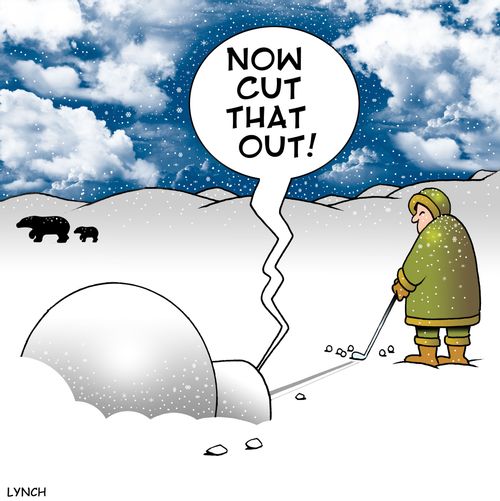 Golfing Eskimo: 'Now cut that out!'