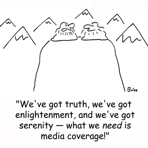 'We've got truth, we've got enlightenment, and we've got serenity - what we NEED is media coverage.'