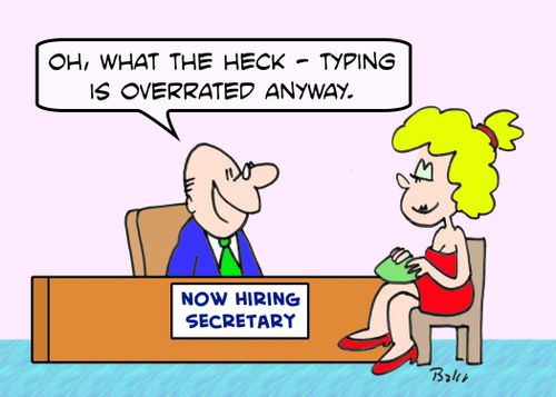 NOW HIRING SECRETARY, 'Oh, what the heck -typing is overrated anyway.'