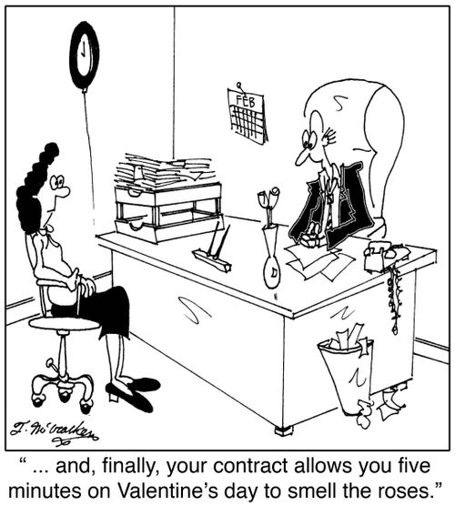 ' ... and, finally, your contract allows you five minutes on Valentine's day to smell the roses.'