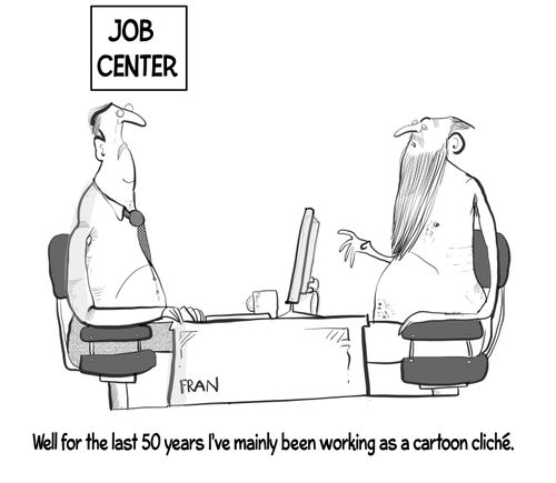"Well for the last 50 years I've mainly been working as a cartoon cliche."