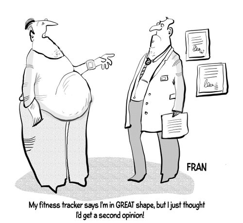 "My fitness tracker says I'm in GREAT shape, but I thought I'd get a second opinion."