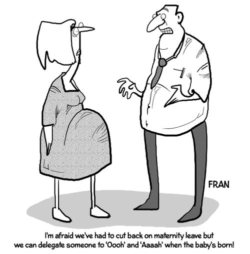 "I'm afraid we've had to cut back on maternity leave but we can delegate someone to 'Oooh' and 'Aaah' when the baby's born!"