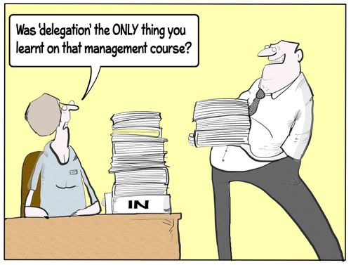 "Was 'delegation' the only thing you learnt on that management course?"