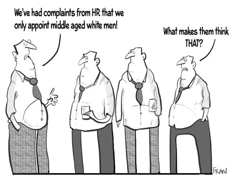 "We've had complaints from HR that we only appoint middle aged white men!"