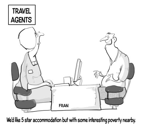 "We'd like 5 star accommodation but with some interesting poverty nearby."