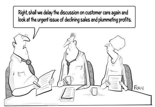 "Right, shall we delay the discussion on customer care again and look at the urgent issue of declining sales and plummeting profits."