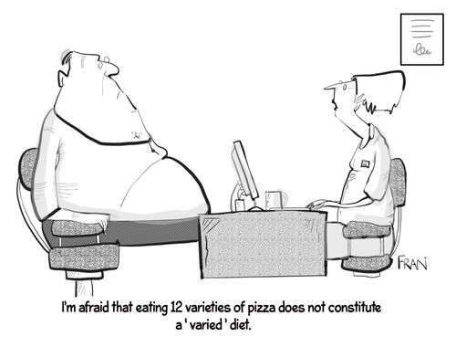 "I'm afraid that eating 12 varieties of pizza doesn't constitute a 'varied' diet."