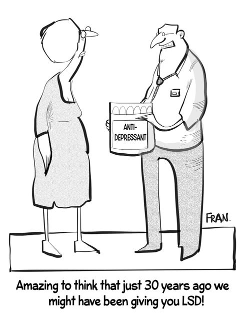 "Amazing to think that just 30 years ago we'd have been giving you LSD."
