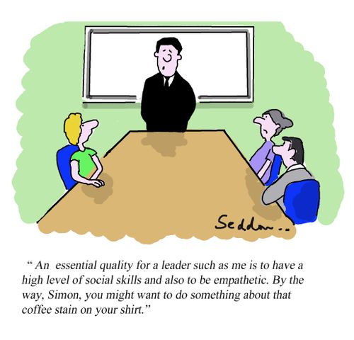 "An essential quality for a leader such as me is to have a high level of social skills and also to be empathetic. By the way, Simon, you might want to do something about that coffee stain on your shirt."