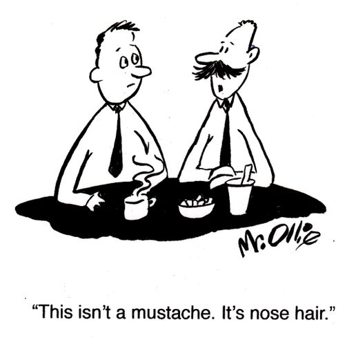 "This isn't a mustache. It's nose hair."