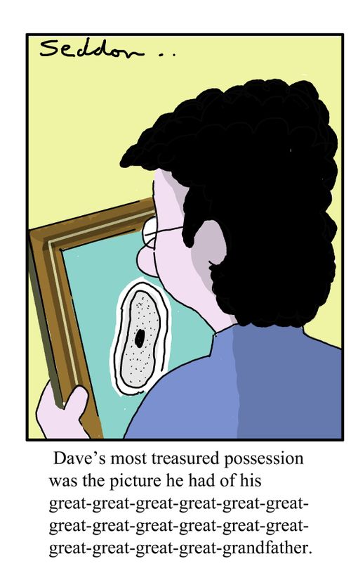 Dave's most treasured possession was the picture he had of his great-great-great-great-great-great-great-great-grandfather.