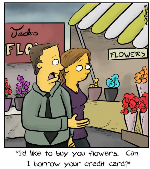 "I'd like to buy you flowers. Can I borrow your credit card?"
