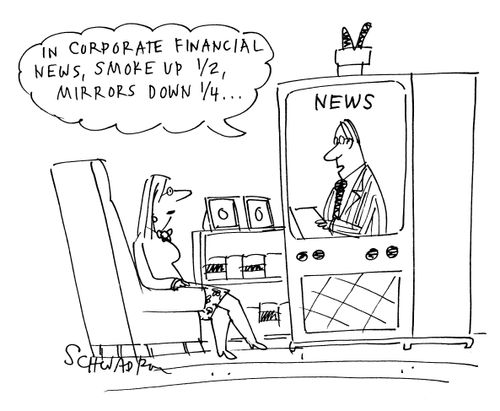'In corporate financial news, smoke up 12, mirrors down 14...'