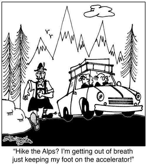 'Hike the Alps? I'm getting out of breath just keeping my foot on the accelerator!'