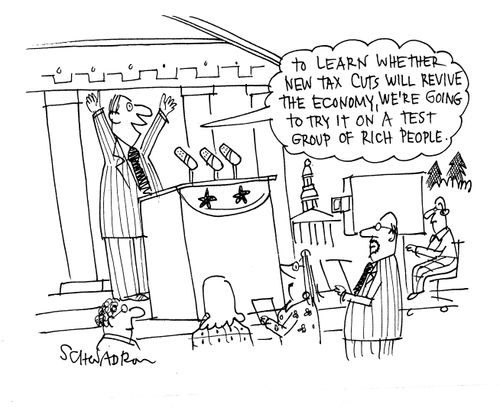'To learn whether new tax cuts will revive the economy, we're going to try it on a test group of rich people.'