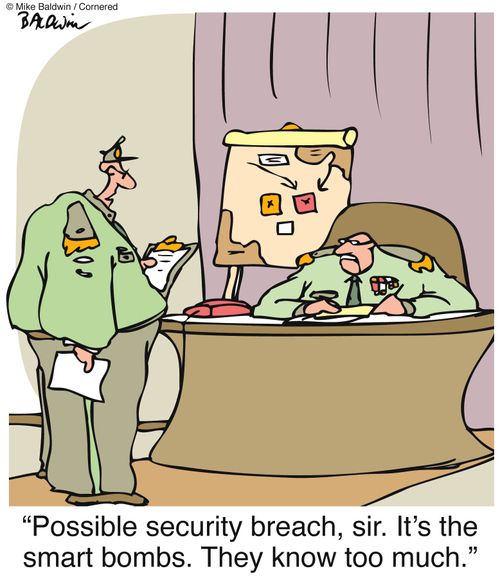"Possible security breach, sir. It's the smart bombs. They know too much."