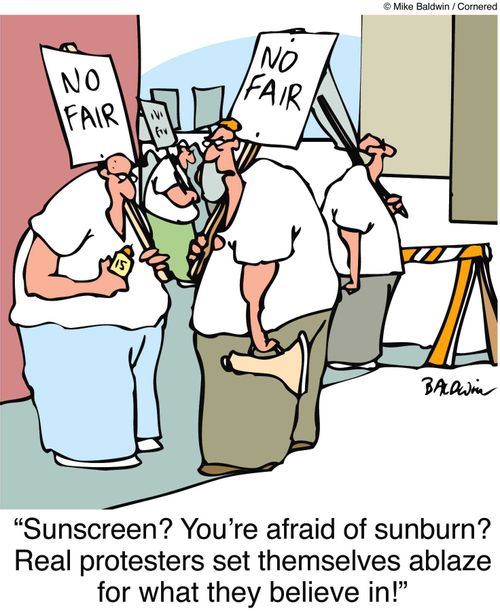 "Sunscreen? You're afraid of sunburn? Real protesters set themselves ablaze for what they believe in!"