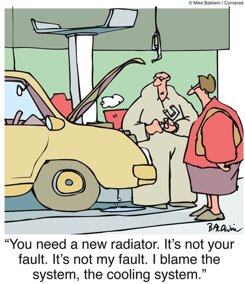 "You need a new radiator. It's not your fault. It's not my fault. I blame the system, the cooling system."