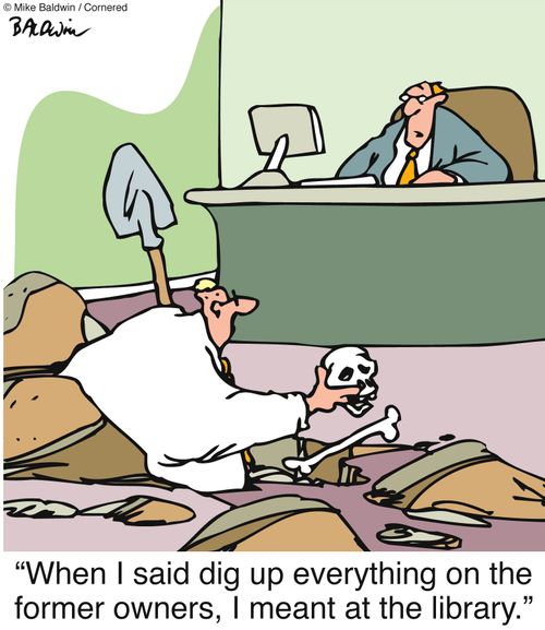"When I said dig up everything on the former owners, I meant at the library."