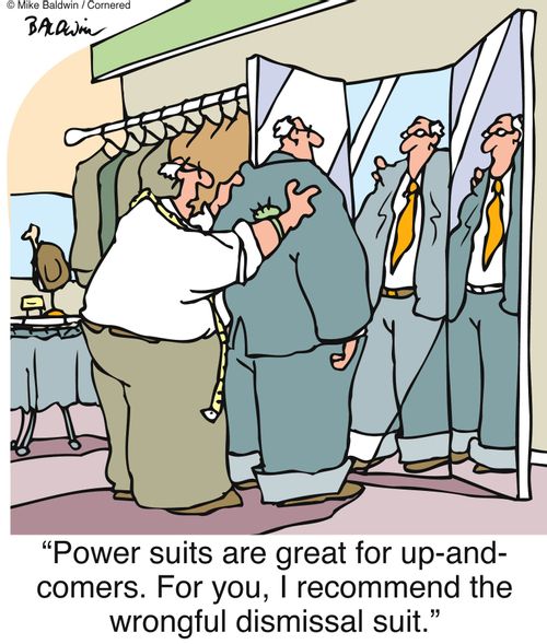 'Power suits are great for up-and- comers. For you, I recommend the wrongful dismissal suit.'