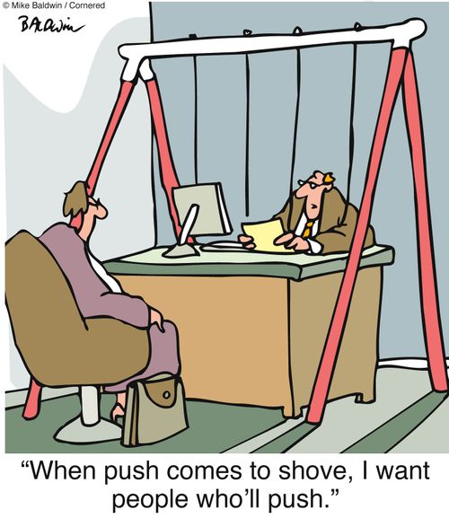 'When push comes to shove, I want people who'll push.'
