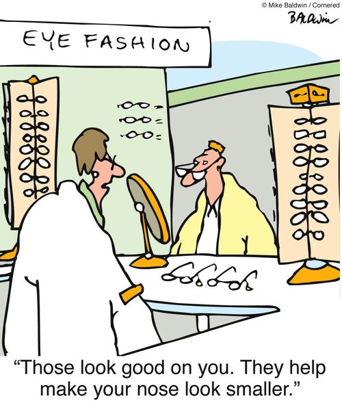 'Those look good on you, They help make your nose look smaller,'