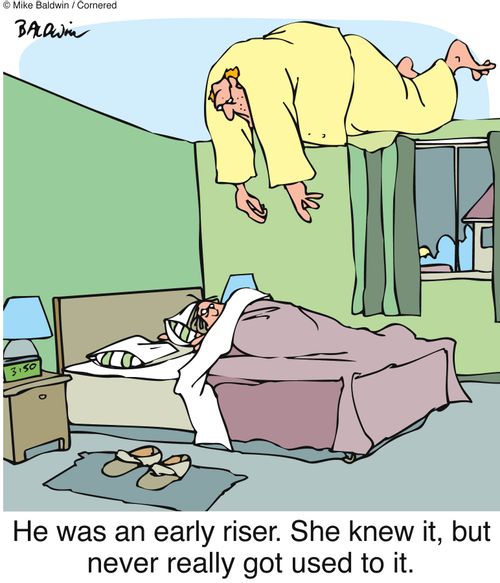 He was an early riser. She knew it, but never really got used to it. 
