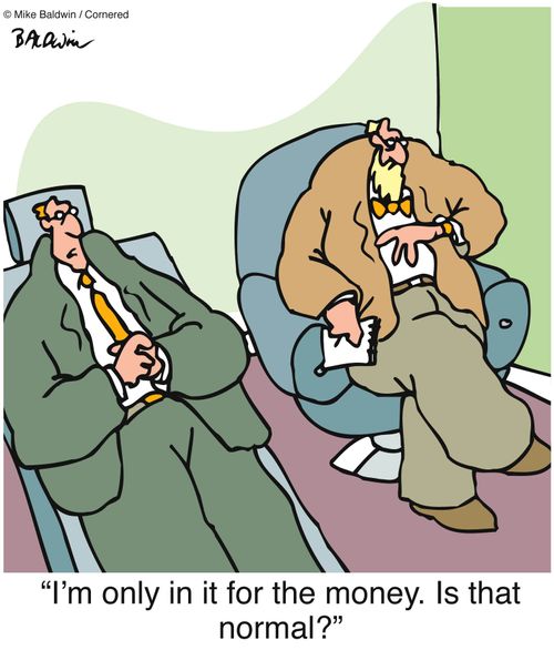 "I'm only in it for the money. Is that normal?"